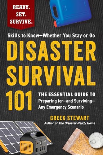 Disaster Survival 101: The Essential Guide to Preparing for―and Surviving―Any Emergency Scenario...