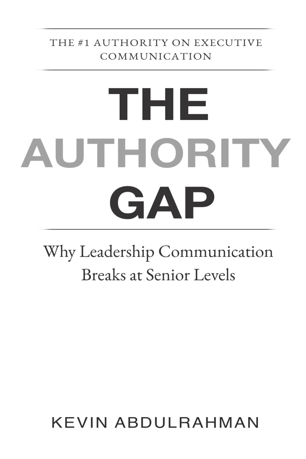 The Authority Gap: Why Leaders Lose Impact as They Rise (Executive Communication Authority Series)