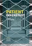 Patient Innenstadt: Therapie Denkmalpflege (Städtebauliche Denkmalpflege) - Herausgeber: Marie Enders, Marcus Lumma, Walter Ollenik, Christa Reicher Mitwirkende: Thomas Binsfeld, Marie Enders, Dr. Gudrun Escher, Regine Hannappel, Christian Huttenloher, Rolf Junker, Robert Laube, Karsten Ley, Walter Ollenik, Prof. Christa Reicher, Richard Röhrhoff, Thomas Schürmann, Andreas Schulten, Rainer Sommer, Dagmar Stallmann 