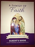 A Family of Faith Catechesis for the Whole Family Parent's Guide Volume I: Exploring The Profession of Faith 1622823907 Book Cover