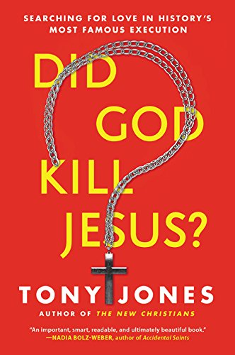 Did God Kill Jesus?: Searching for Love in Historys Most Famous Execution