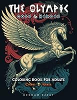 The Olympic Gods & Heroes (Coloring Book for Adults): A fascinating and unique coloring book about Greek mythology and its gods and heroes, as well as its monsters and mythical creatures. B0BSJ9K16S Book Cover