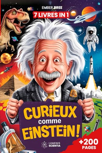 CURIEUX COMME EINSTEIN - Curiosités et Faits Incroyables pour les Enfants Curieux: 7 livres en 1 – Vérités bizarres que tu ne croirais jamais, les faits les plus étranges et les records surprenants