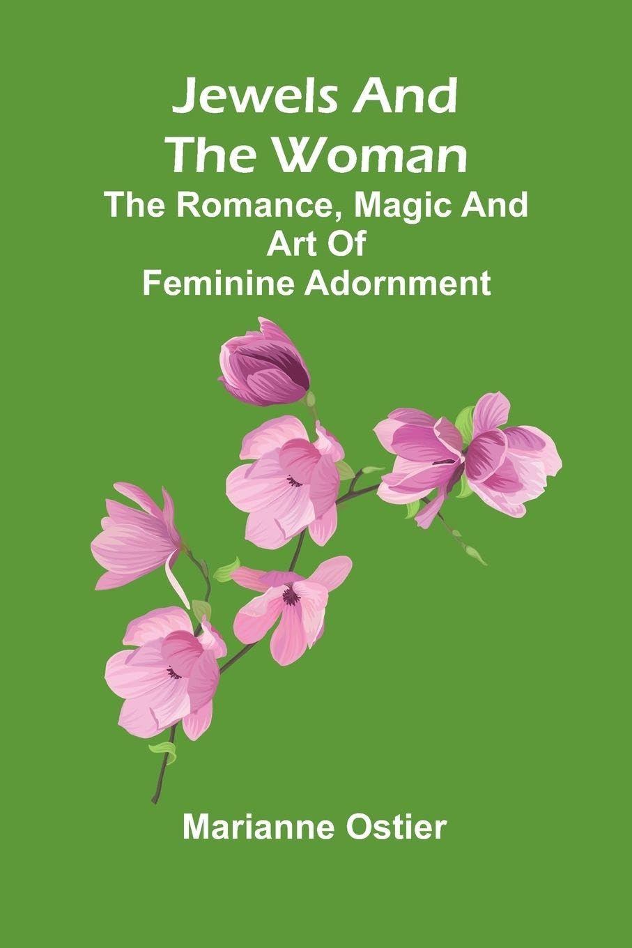 The life of Cardinal Mezzofanti With an introductory memoir of eminent linguists, ancient and modern (Edition1): The Romance, Magic And Art Of Feminine Adornment