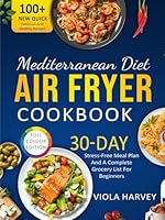 Mediterranean Diet Air Fryer Cookbook: Over 100 new, quick, delicious and healthy recipes for beginners with full color images, a 30-day stress-free meal plan and a complete grocery list. B0D94HXFN5 Book Cover
