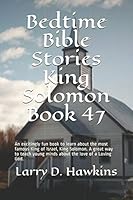 Bedtime Bible Stories King Solomon Book 47 : An Excitingly Fun Book to Learn about the Most Famous King of Israel, King Solomon. a Great Way to Teach Young Minds about the Love of a Loving God 152135930X Book Cover