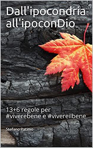 Dall'ipocondria all'ipoconDio: 13+6 regole per #viverebene e #vivereilbene