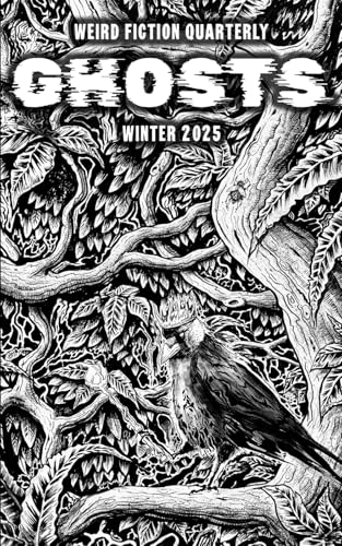 Weird Fiction Quarterly: Ghosts 2025