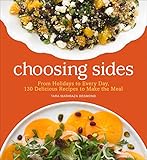 Choosing Sides: From Holidays to Every Day, 130 Delicious Recipes to Make the Meal