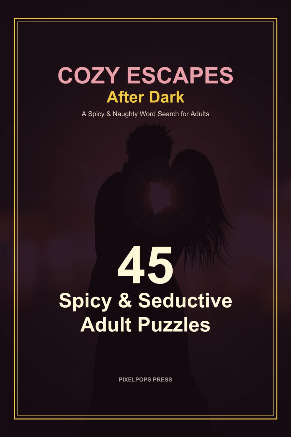 Cozy Escapes Word Search: After Dark: Spicy & Naughty Word Search for Adults - 45 Intimate & Passionate Puzzles (Bookish Romance Puzzles)