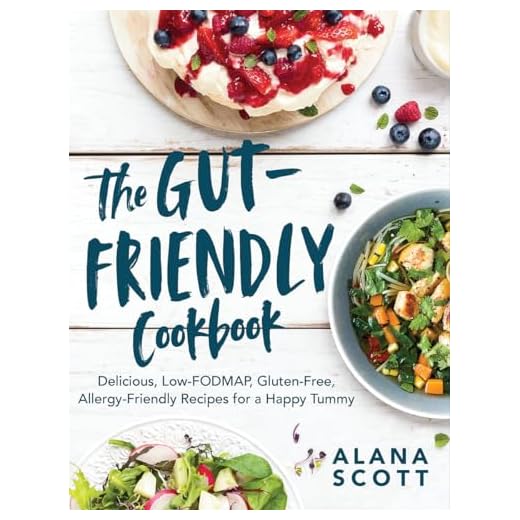 The Gut-Friendly Cookbook: Delicious Low-FODMAP, Gluten-Free, Allergy-Friendly Recipes for a Happy Tummy