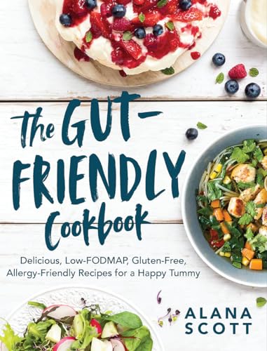 The Gut-Friendly Cookbook: Delicious Low-FODMAP, Gluten-Free, Allergy-Friendly Recipes for a Happy...