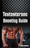  Testosterone: Testosterone Boosting Guide (hormones ,sex drive, sex tips, Erectile Dysfunction ,Sexual Dysfunction ,Libido Boosting) (English Edition)