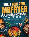 Ninja Dual Zone Airfryer Adventskalender kochbuch: 72 Festliche Rezepte für 24 Tage Weihnachtszauber - Frühstück, Hauptgerichte und Desserts