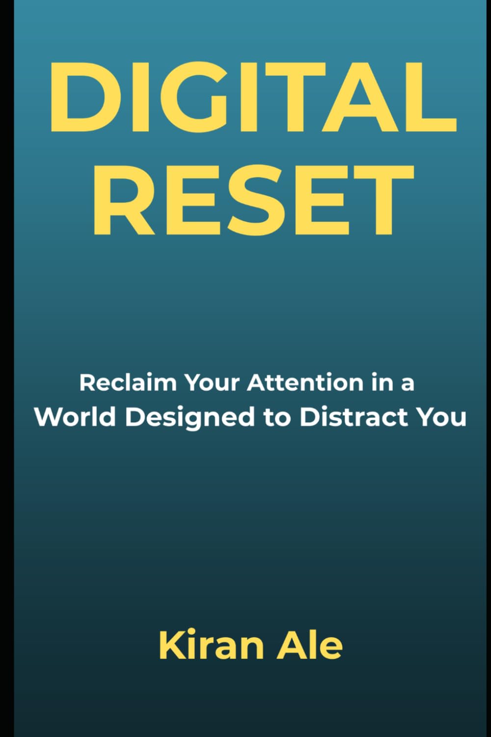 Digital Reset: Reclaim Your Attention in a World Designed to Distract You (The Mind Clarity Series)