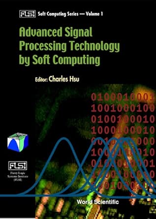 Advanced Signal Processing Technology by Soft Computing (Fuzzy Logic Systems Institute (FLSI) Soft Computing Series) book cover