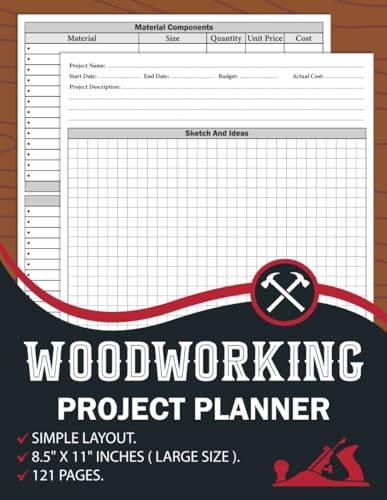 Woodworking Project Planner: A Practical and Organized Notebook for Woodworkers and Carpenters to Manage Their Carpentry Projects from Start to Finish | Large size.