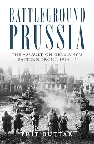 Battleground Prussia: The Assault on Germany's Eastern Front 1944–45 (General Military)