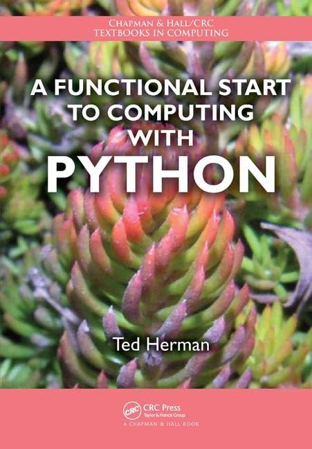 A Functional Start to Computing with Python (Chapman & Hall/CRC Textbooks in Computing)      1st Edition