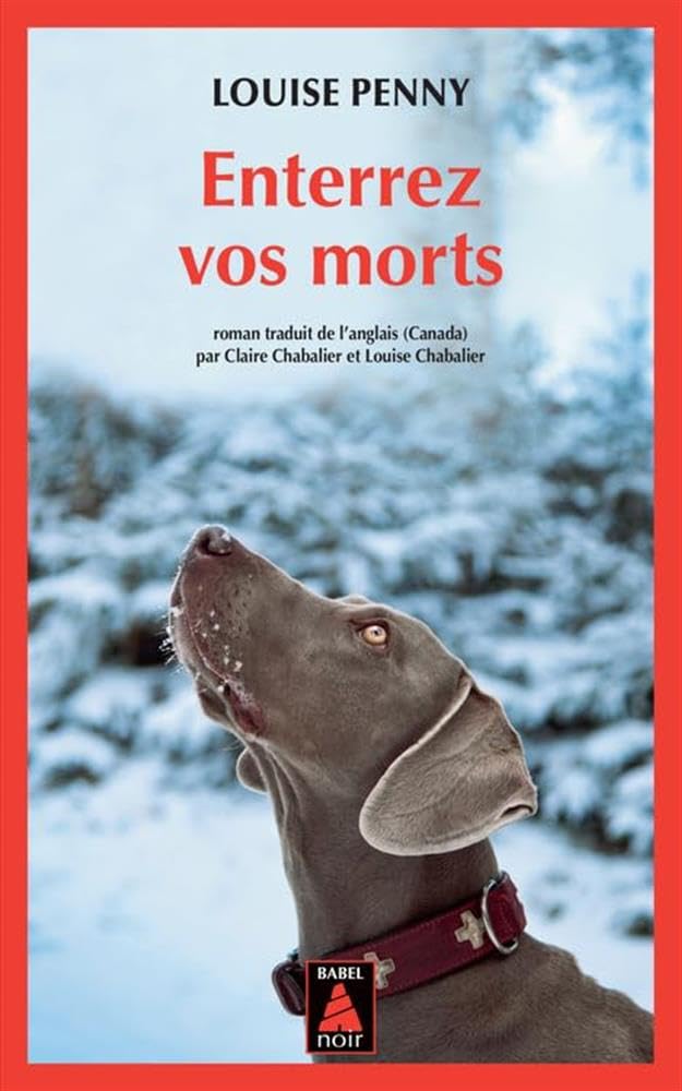 ENTERREZ VOS MORTS (BABEL NOIR): UNE ENQUETE DE L'INSPECTEUR-CHEF ARMAND GAMACHE