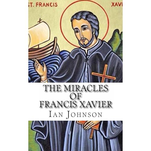 The Miracles of Francis Xavier Audiolibro Por Ian Johnson arte de portada