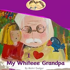 I Love My Whiteee Grandpa Audiobook By Mehri Dadgar cover art