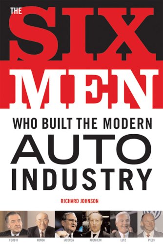 Six Men Who Built the Modern Auto Industry