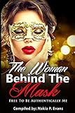 The Woman Behind The Mask: Free to be Authentically Me