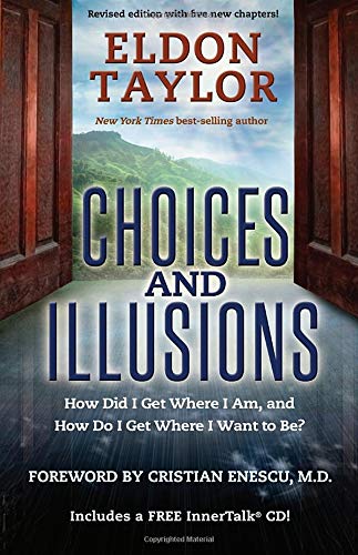 Choices and Illusions: How Did I Get Where I Am, and How Do I Get Where I Want to Be?