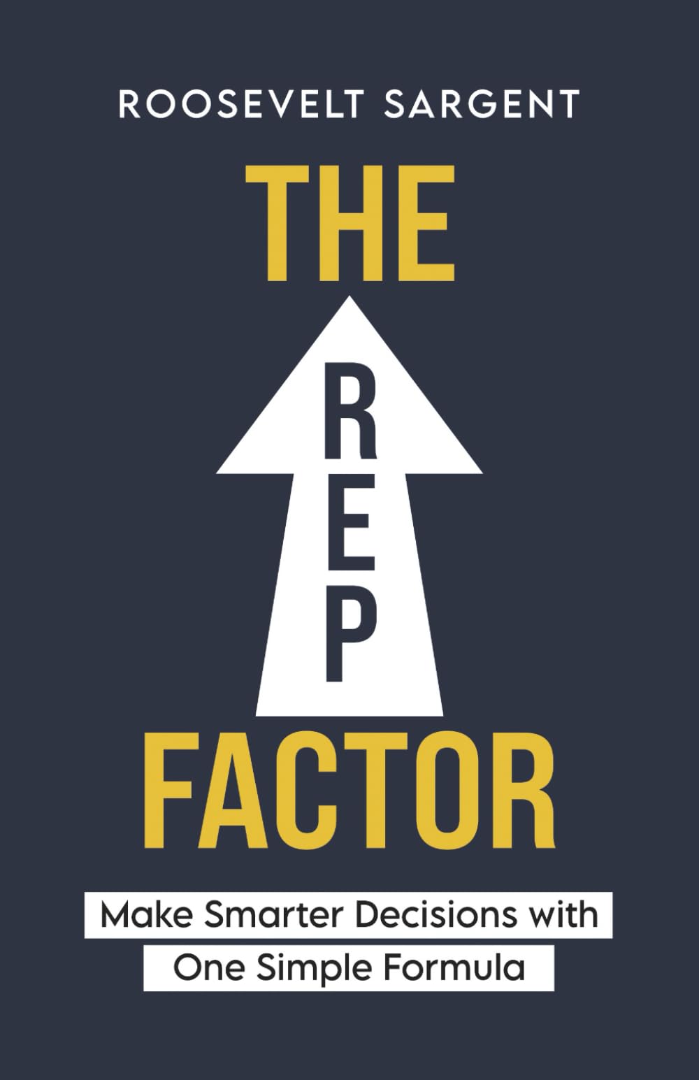 The REP Factor: Make smarter decisions with one simple formula