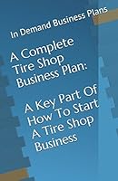 A Complete Tire Shop Business Plan: A Key Part Of How To Start A Tire Shop Business 1519083203 Book Cover