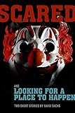 Scared & Looking For a Place to Happen: A short story duo: Short Fiction Based on Themes from the Music of The Tragically Hip