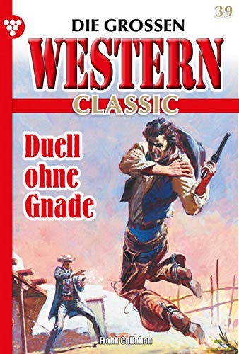  Die großen Western Classic 39 – Western: Duell ohne Gnade (German Edition)