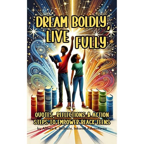 Dream Boldly, Live Fully: Quotes, Reflections &amp;amp; Action Steps to Empower Black Teens by Inkwell Adventures, Althea DeBrule episode artwork