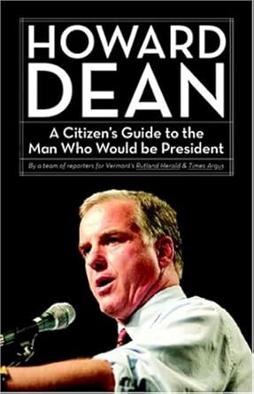 Howard Dean: A Citizen's Guide to the Man Who Would Be President
