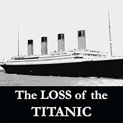 The Loss of the S.S. Titanic Audiobook By Lawrence Beesley cover art