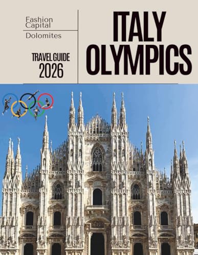 ITALY OLYMPICS TRAVEL GUIDE 2026: An Insider’s Journey Through Milano-Cortina Olympics 2026, From Iconic Arenas to Alpine Escapes.