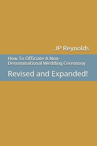 How To Officiate A Non-Denominational Wedding Ceremony: Revised and Expanded!