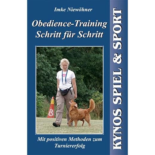 Obedience-Training Schritt für Schritt: Mit positiven Methoden zum Turniererfolg (Kynos Sport und Spiel)