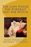 The Lady Inside the Portrait and the Witch: A Magical Fantasy Romance Adventure That Will Leave You Captivated with Imagination. 1503229971 Book Cover