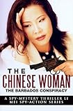  The Chinese Woman: The Barbados Conspiracy: A Spy Mystery Thriller: Li Mei Spy Action Series (The Chinese Woman: Li Mei Spy Action Series Book 1) (English Edition)