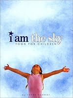 I Am the Sky: Yoga for Children 1885289065 Book Cover