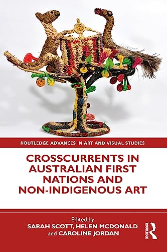 Crosscurrents in Australian First Nations and Non-Indigenous Art (Routledge Advances in Art and Visual Studies) (English Edition)