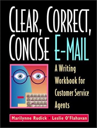 Clear, Correct, Concise E-Mail: A Writing Workbook for Customer S...