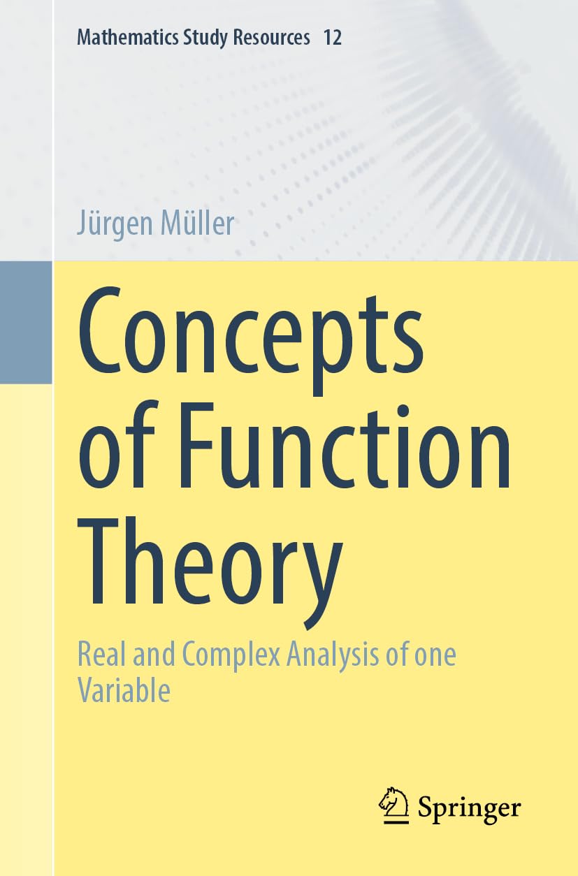 Concepts of Function Theory: Real and Complex Analysis of one Variable: 12 (Mathematics Study Resources, 12)