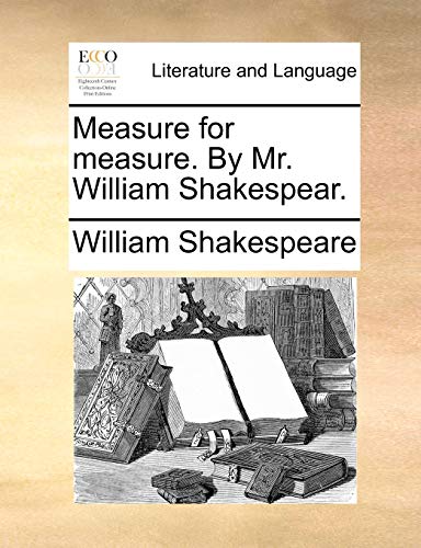 Measure for measure. By Mr. William Shakespear. Measure for measure. By Mr. William Shakespear.