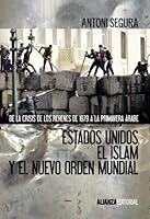 Estados Unidos, el islam y el nuevo orden mundial: De la crisis de los rehenes de 1979 a la primavera árabe 8420674672 Book Cover