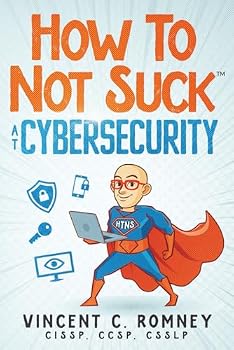 Paperback How to Not Suck at Cybersecurity: Real Advice, for Real People, From Individuals to Enterprise Execs Book