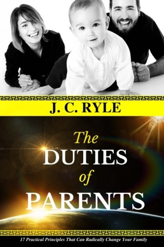 J. C. Ryle: The DUTIES of PARENTS: 17 Practical... 1984926187 Book Cover