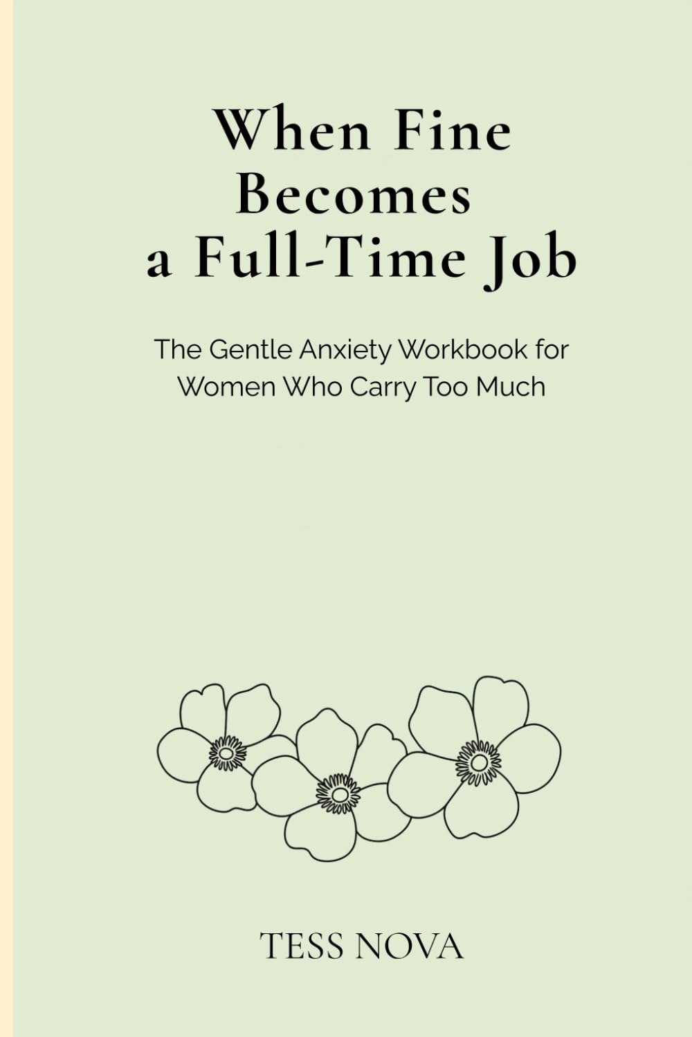 When Fine Becomes a Full-Time Job: The Gentle Anxiety Workbook for Women Who Carry Too Much